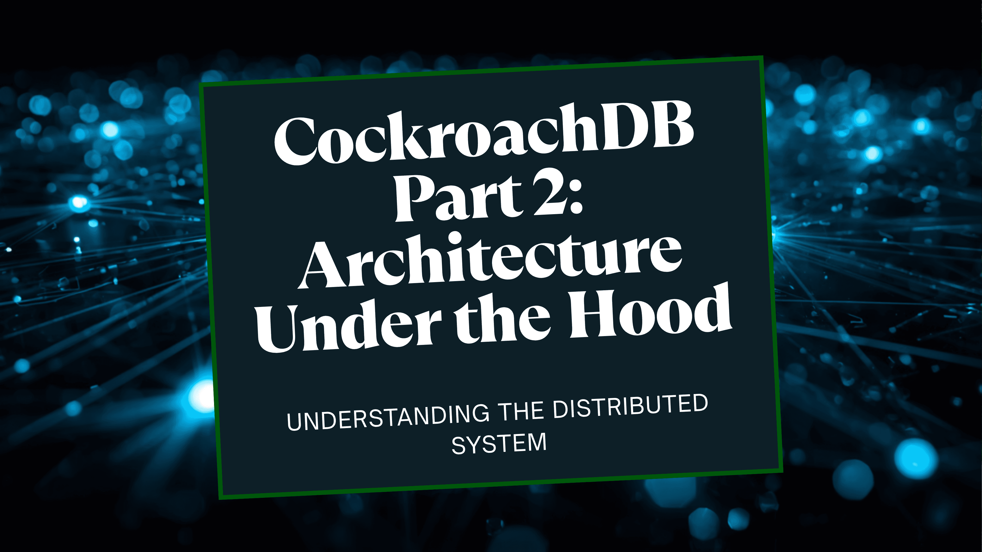Introduction to CockroachDB Part 2 - Architecture Under the Hood