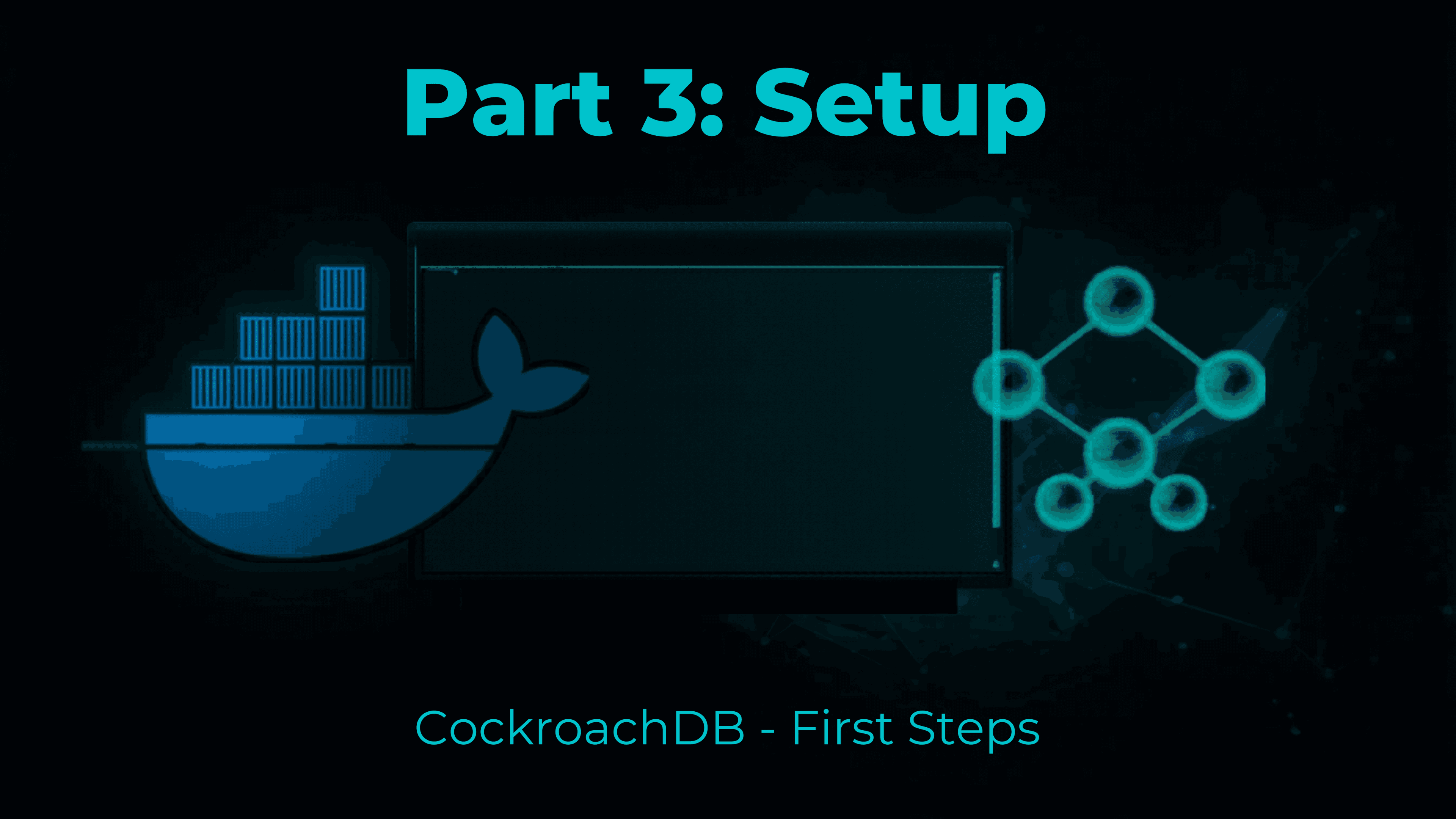Introduction to CockroachDB Part 3 - Setup & First Steps